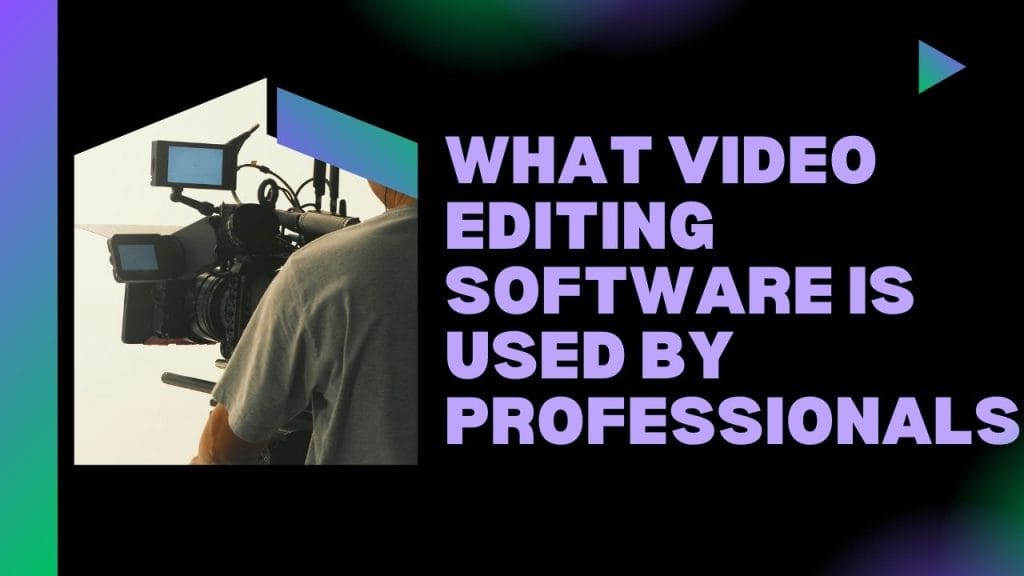 What Video Editing Software is Used by Professionals