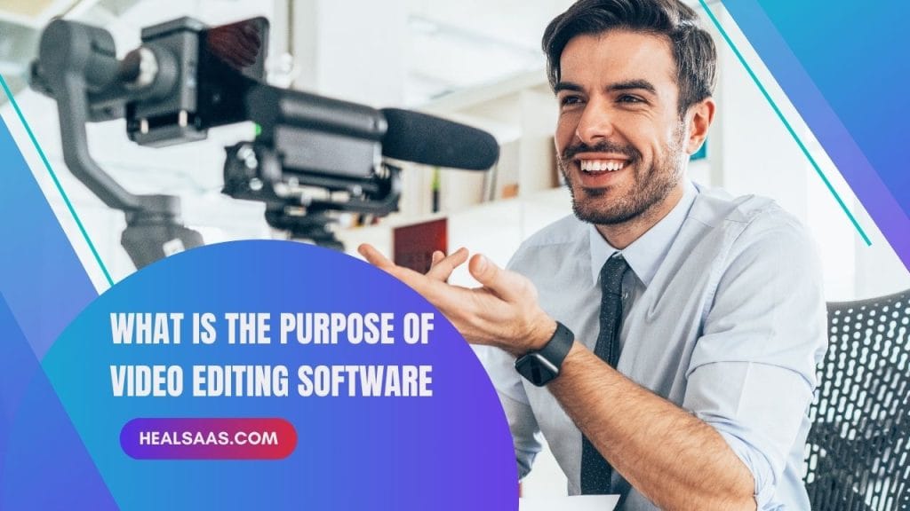 What is the Purpose of Video Editing Software